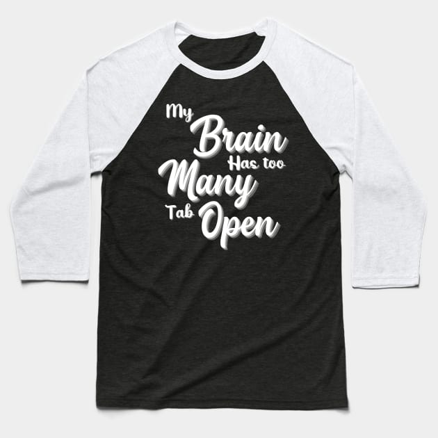 My Brain Has Too Many Tabs Open T Shirt Funny Tee Computer Adult Dt Funny Shirt Sarcastic Shirt Funny Slogan Shirts Funny T shirt Sayings Baseball T-Shirt by Pastel Potato Shop